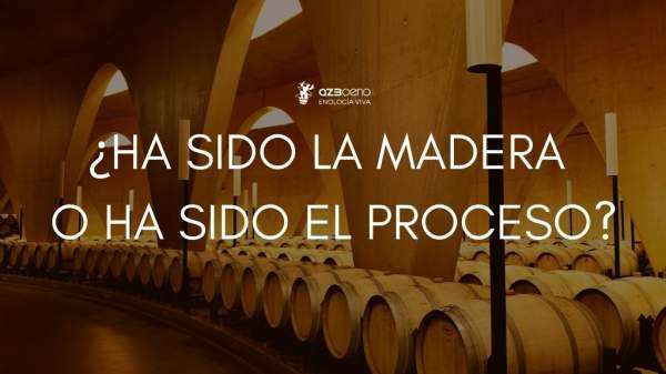 ¿Ha sido la madera o ha sido el proceso?